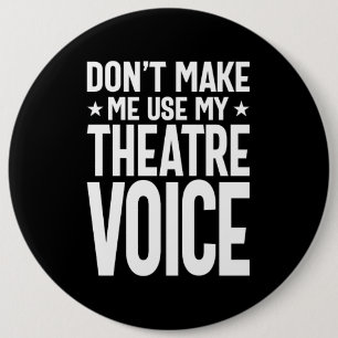 Don't Make Me Use My Theatre Voice - Musical 6 Cm Round Badge