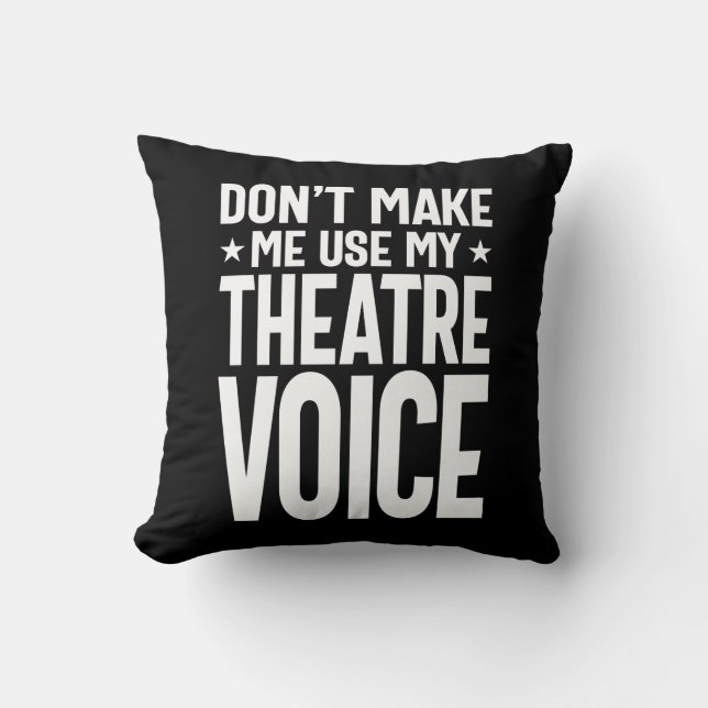 Don't Make Me Use My Theatre Voice - Musical Cushion (Front)