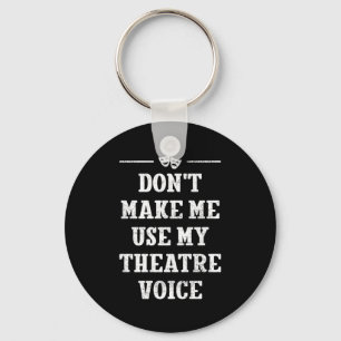 Dont Make Me Use My Theatre Voice Theater Directo  Key Ring