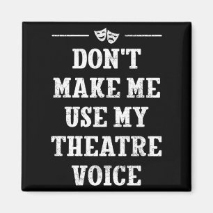 Dont Make Me Use My Theatre Voice Theater Directo  Magnet