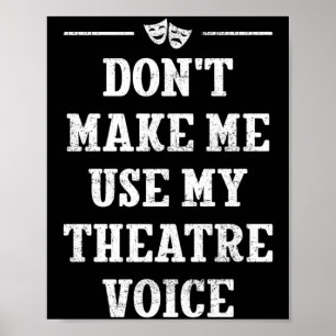 Dont Make Me Use My Theatre Voice Theater Directo Poster