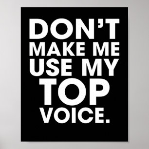 Don't Make Me Use My Top Voice Gay Say Poster