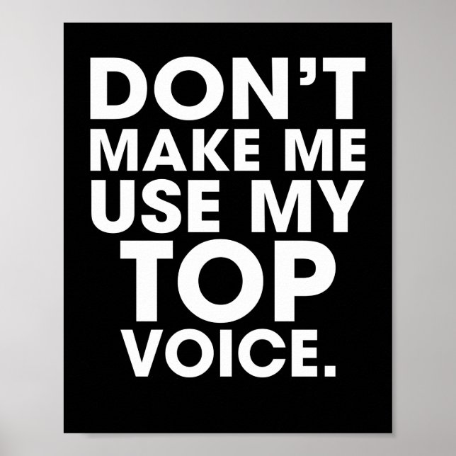 Don't Make Me Use My Top Voice Gay Say Poster (Front)