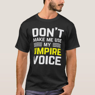 dont make me use my umpire voice funny Referee for T-Shirt