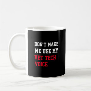 Don't Make Me Use My Vet Tech Voice Coffee Mug