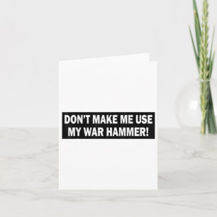 Dont Make Me Use My War Hammer!  Card