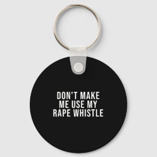 Dont Make Me Use My Whistle Feminism Shirt Menspla Key Ring
