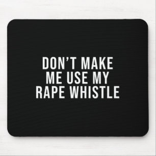 Dont Make Me Use My Whistle Feminism Shirt Menspla Mouse Pad