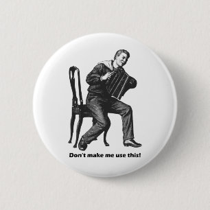Don't make me use this! (Accordion) 6 Cm Round Badge