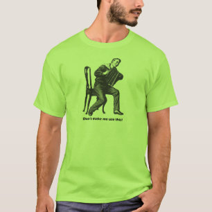 Don't make me use this! (Accordion) T-Shirt