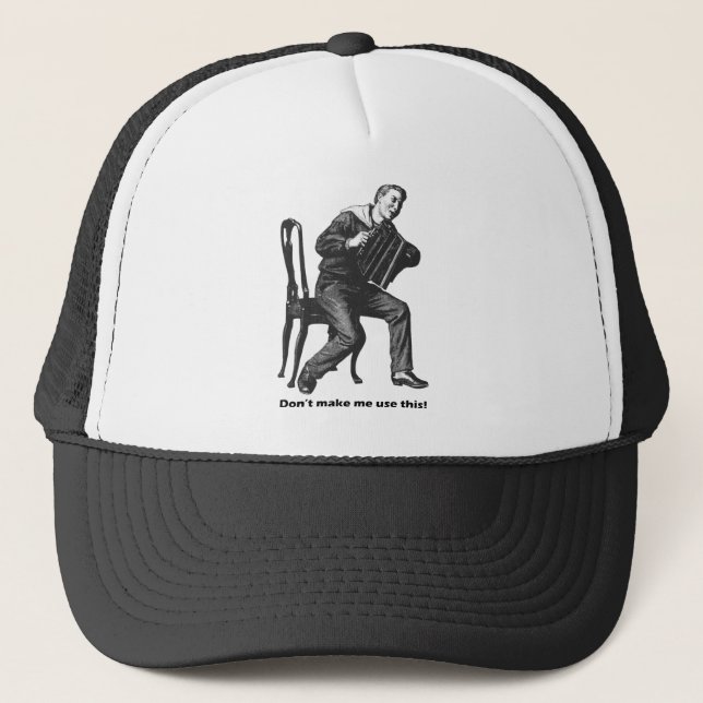 Don't make me use this! (Accordion) Trucker Hat (Front)