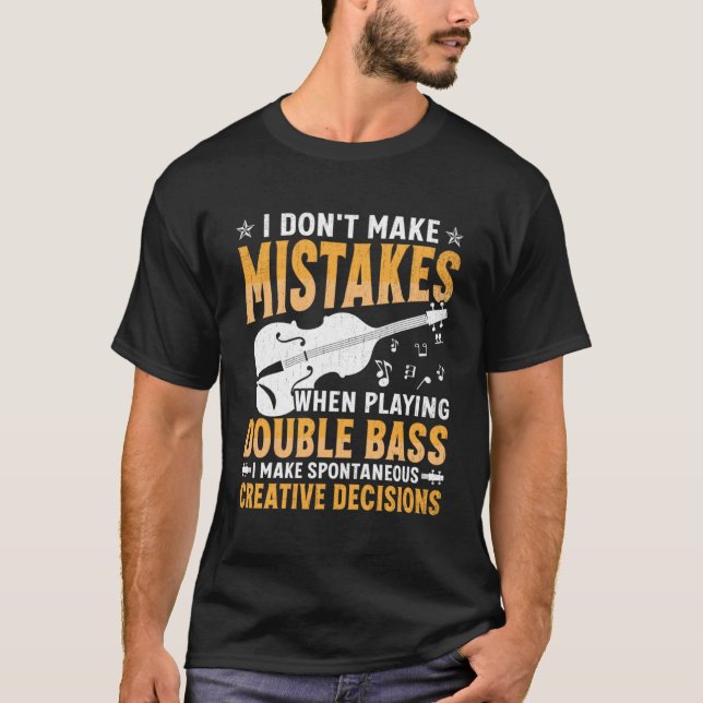 Don't Make Mistakes Playing Double Bass Creative D T-Shirt (Front)