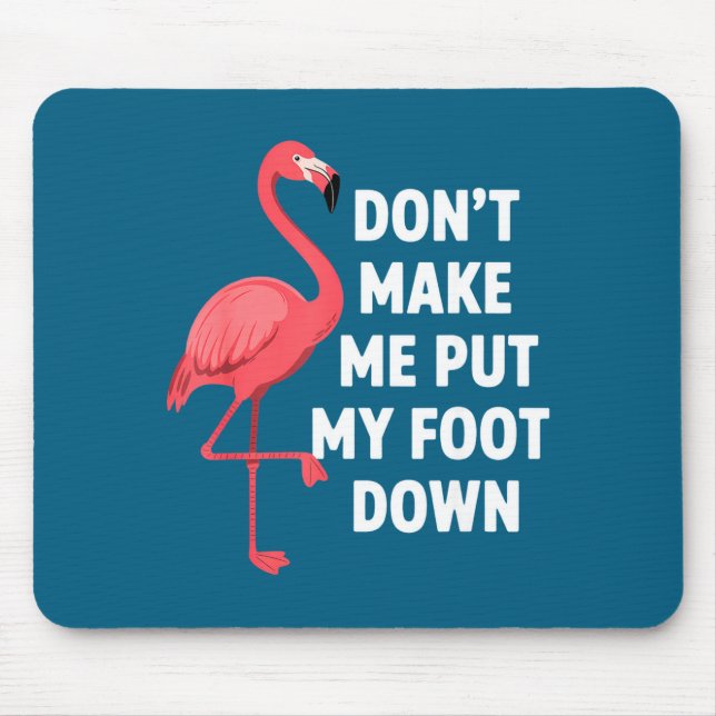 Dont make put foot down funny flamingo one leg mouse pad (Front)