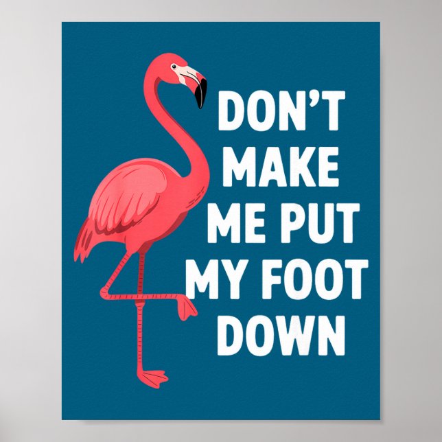 Dont make put foot down funny flamingo one leg poster (Front)