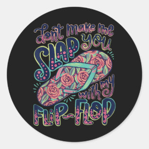 Dont Make Slap with Flip Flop Mum Humour Design Classic Round Sticker