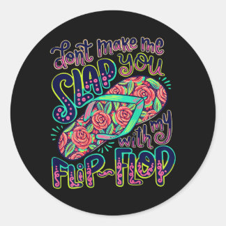 Dont Make Slap With Flip Flop Mum Humour Design Classic Round Sticker