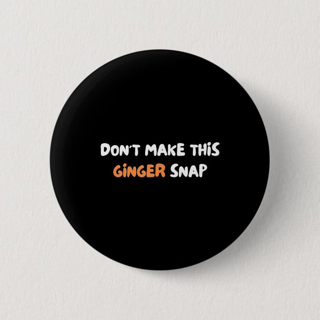Don't Make This Ginger Snap  6 Cm Round Badge (Front)