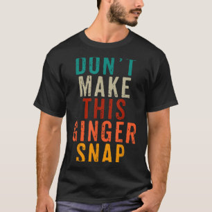 Don't Make This Ginger Snap Funny Readhead T-Shirt