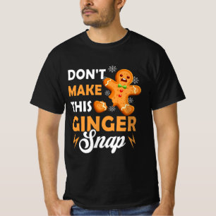 Don't Make This Ginger Snap Redhead Christmas Ging T-Shirt