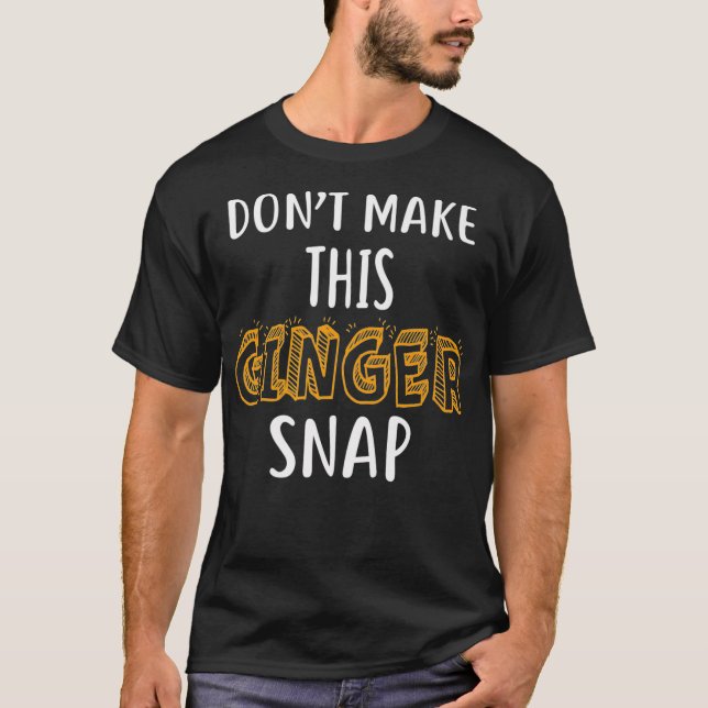 Dont Make This Ginger Snap Shirt Funny Redhead Shi (Front)