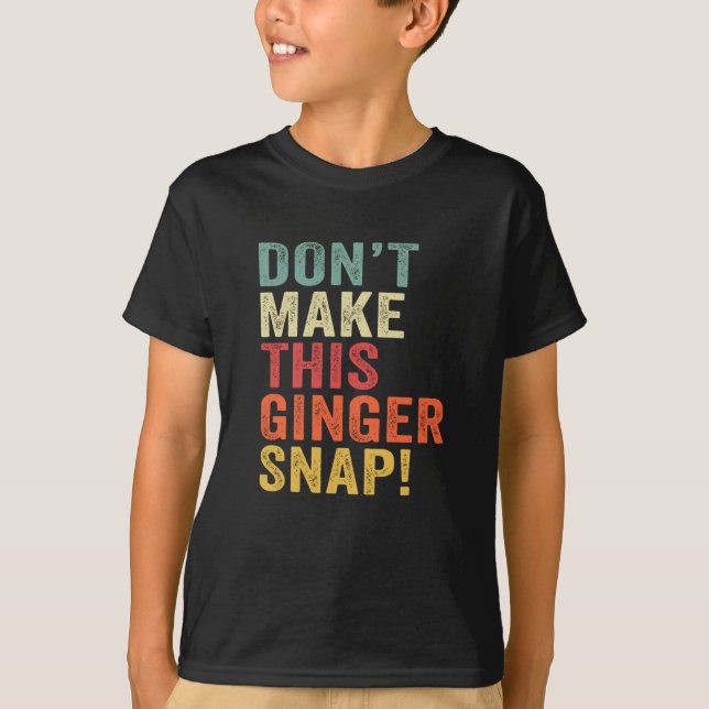 Don't Make This Ginger Snap T-Shirt (Front)