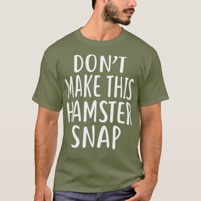 Dont Make This HAMSTER Snap T-Shirt (Front)
