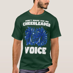 Dont Make Use My Cheerleader Voice 1 T-Shirt