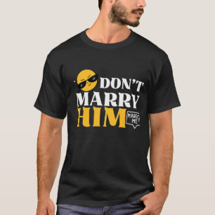 Don't Marry Him Marry Me Shirt - Funny Proposal T