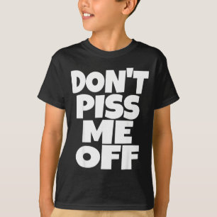 Don't Me Off Funny Saying Sarcastic Novelty T-s T-Shirt