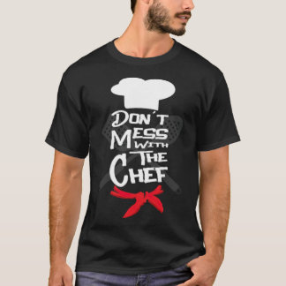 Dont Me With The Chef Cook Food Lover Gift pirate  T-Shirt