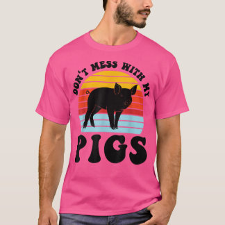 Don't Mess Ith My Pigs Pig Farmer Animals 1182  T-Shirt