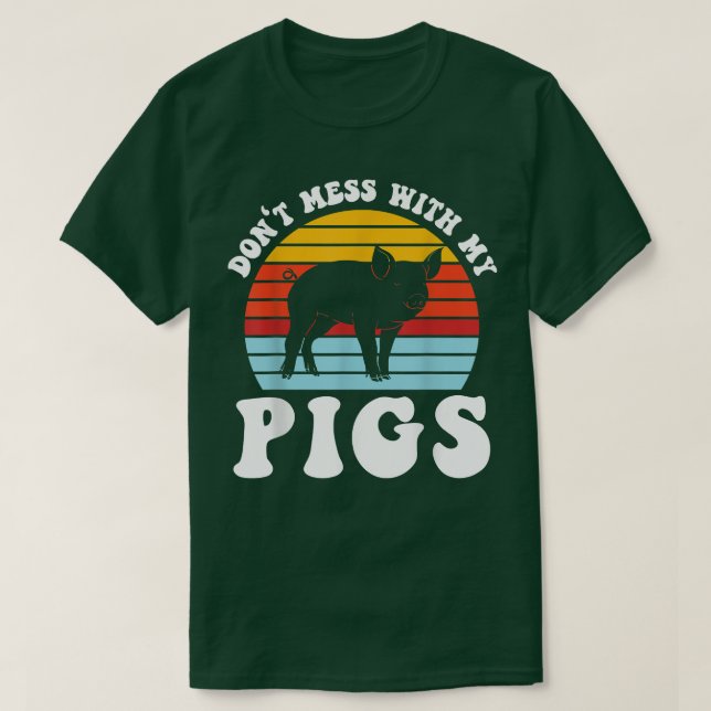 don't mess ith my pigs pig farmer animals  T-Shirt (Design Front)