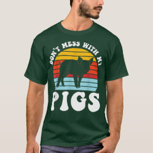 don't mess ith my pigs pig farmer animals  T-Shirt