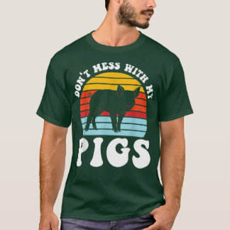 don't mess ith my pigs pig farmer animals  T-Shirt