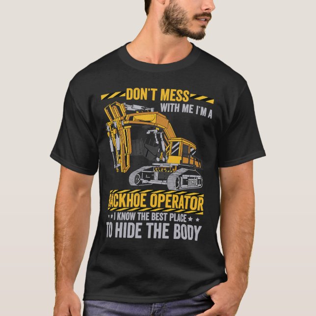 Don't Mess With A Backhoe Operator  Excavator T-Shirt (Front)