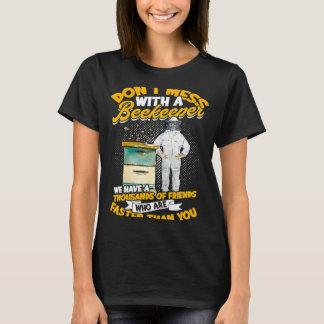 Don't mess with a beekeeper We have a thousands  B T-Shirt