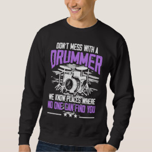 Don't Mess With A Drummer Drum Player Drummer Sweatshirt