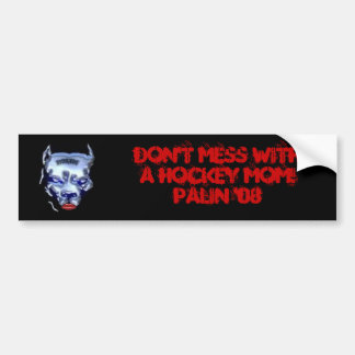 Don't Mess With A Hockey Mum! Palin '08 Bumper Sticker