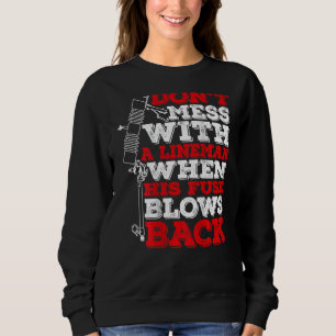 Don't Mess With A Lineman When His Fuse Blows Back Sweatshirt