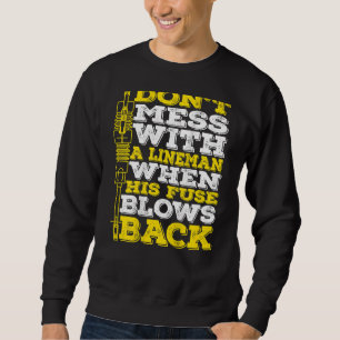 Don't Mess With A Lineman When His Fuse Blows Back Sweatshirt