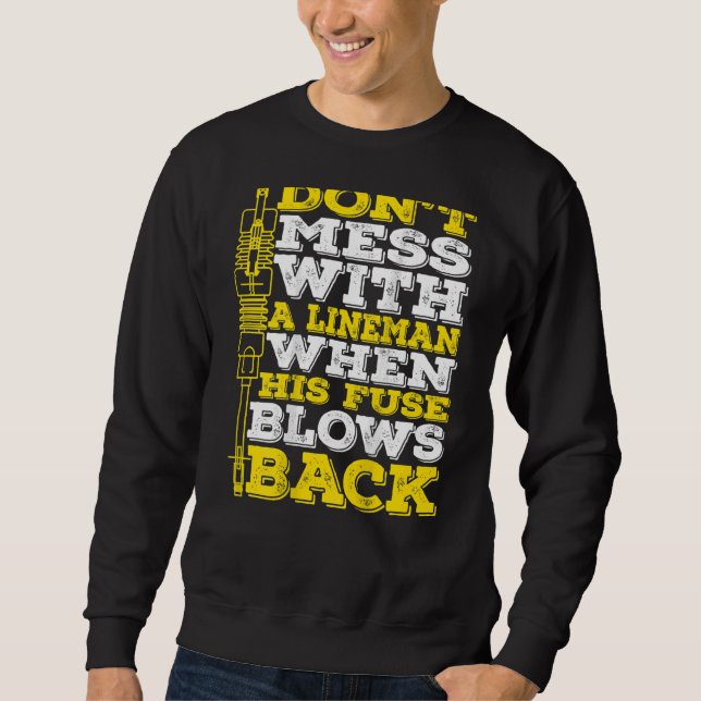 Don't Mess With A Lineman When His Fuse Blows Back Sweatshirt (Front)