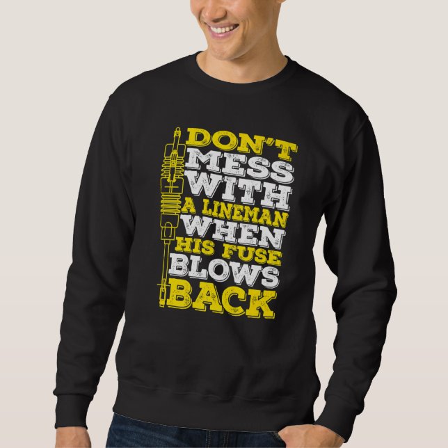 Don't Mess With A Lineman When His Fuse Blows Back Sweatshirt (Front)
