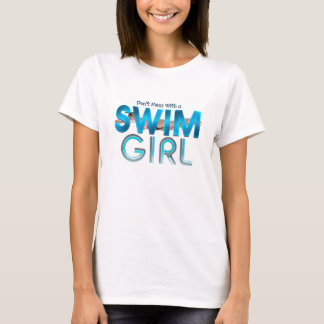 Don't Mess With a Swim Girl Ladies T-Shirts