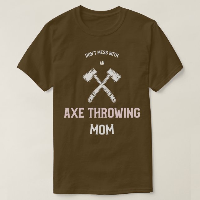 Dont mess with an Axe Throwing Mum T-Shirt (Design Front)