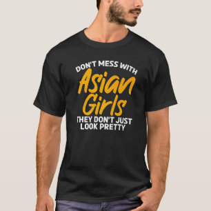 Dont mess with Asian Girls they dont just look pre T-Shirt