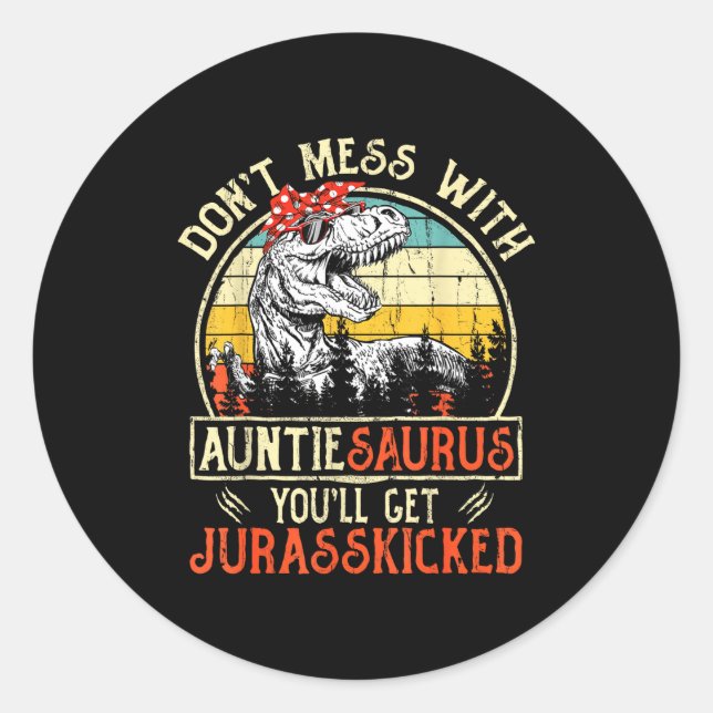 Don't Mess With Auntiesaurus You'll Get Jurkicked  Classic Round Sticker (Front)