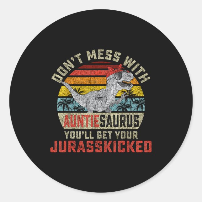 Don't Mess With Auntiesaurus You'll Get Jurkicked  Classic Round Sticker (Front)