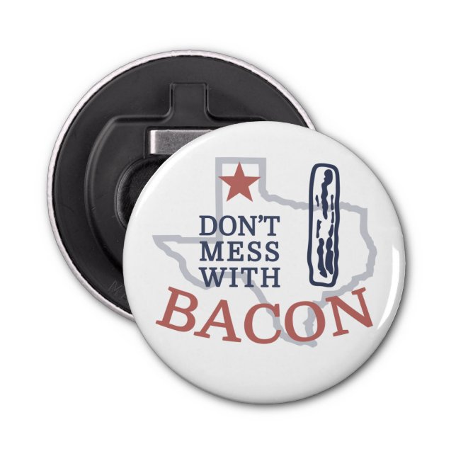 Don't Mess with Bacon Bottle Opener (Front)