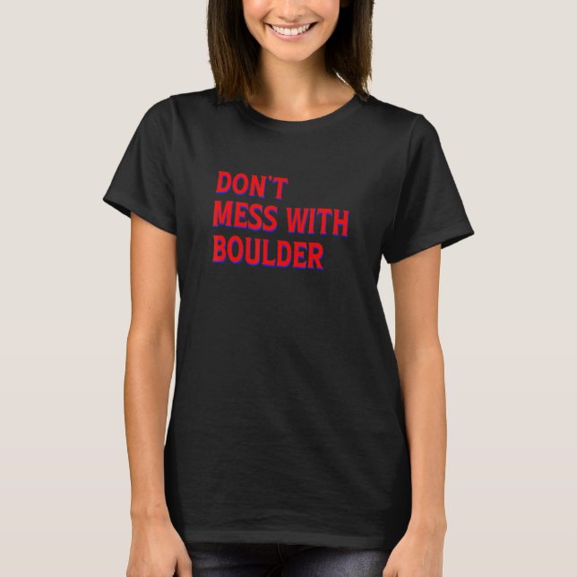 Don't Mess With Boulder Rock Climbing Bouldering C T-Shirt (Front)