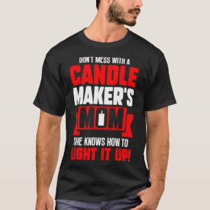 Dont Mess With Candle Maker Mum She Knows How to L T-Shirt